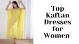 Best Kaftan Dresses for women