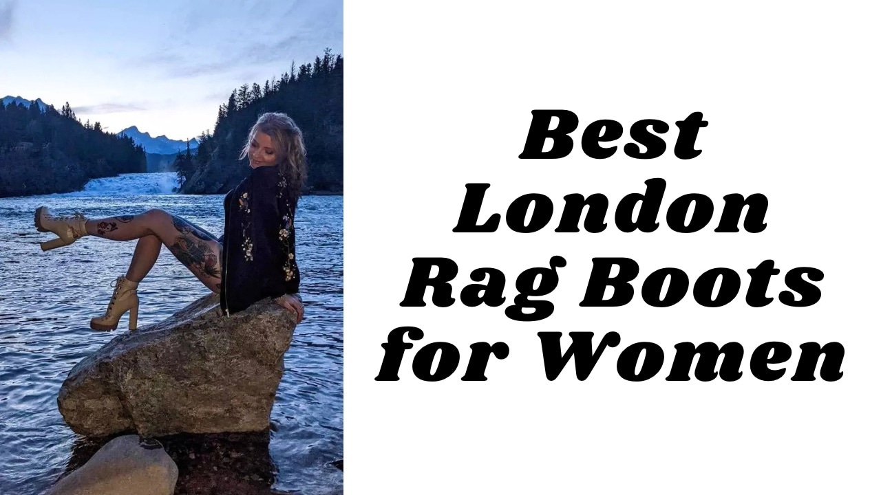 Best London Rag Boots for Women