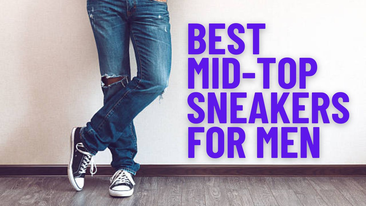 Best Mid-Top Men’s Sneakers