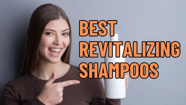 Best Revitalizing Shampoos