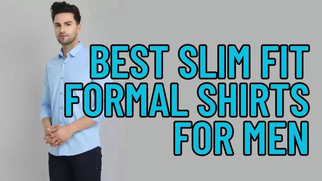 Best Slim Fit Formal Shirts for Men