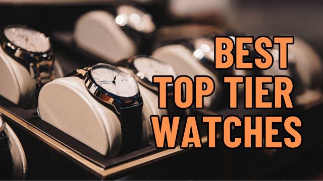 Best Top Tier Watches