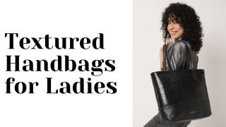 Textured handbags for ladies