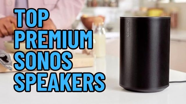 Top Premium Sonos Speakers