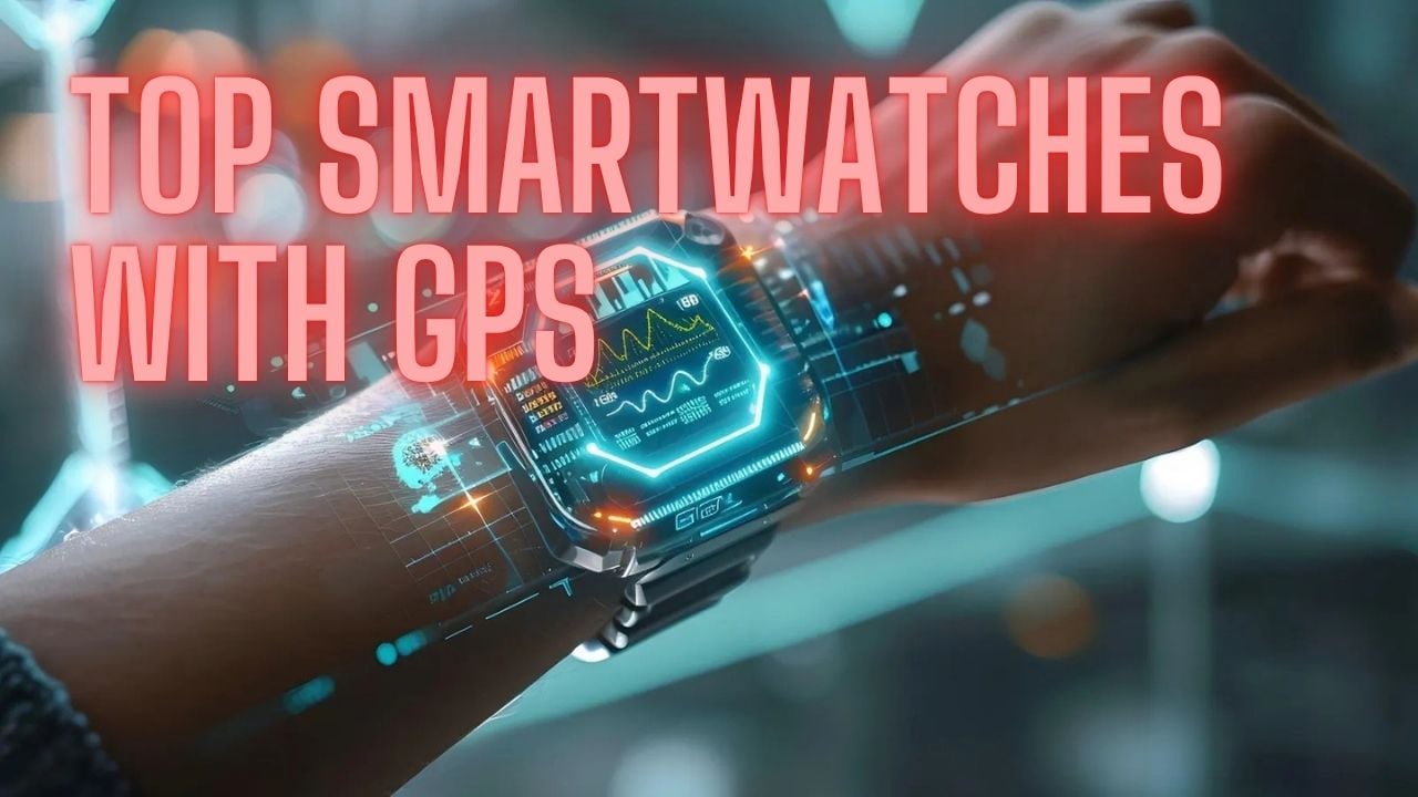 Top Smartwatches with GPS