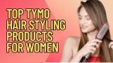 Top Women’s Hair Styling Products by TYMO