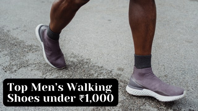 Top men’s walking shoes under Rs 1,000