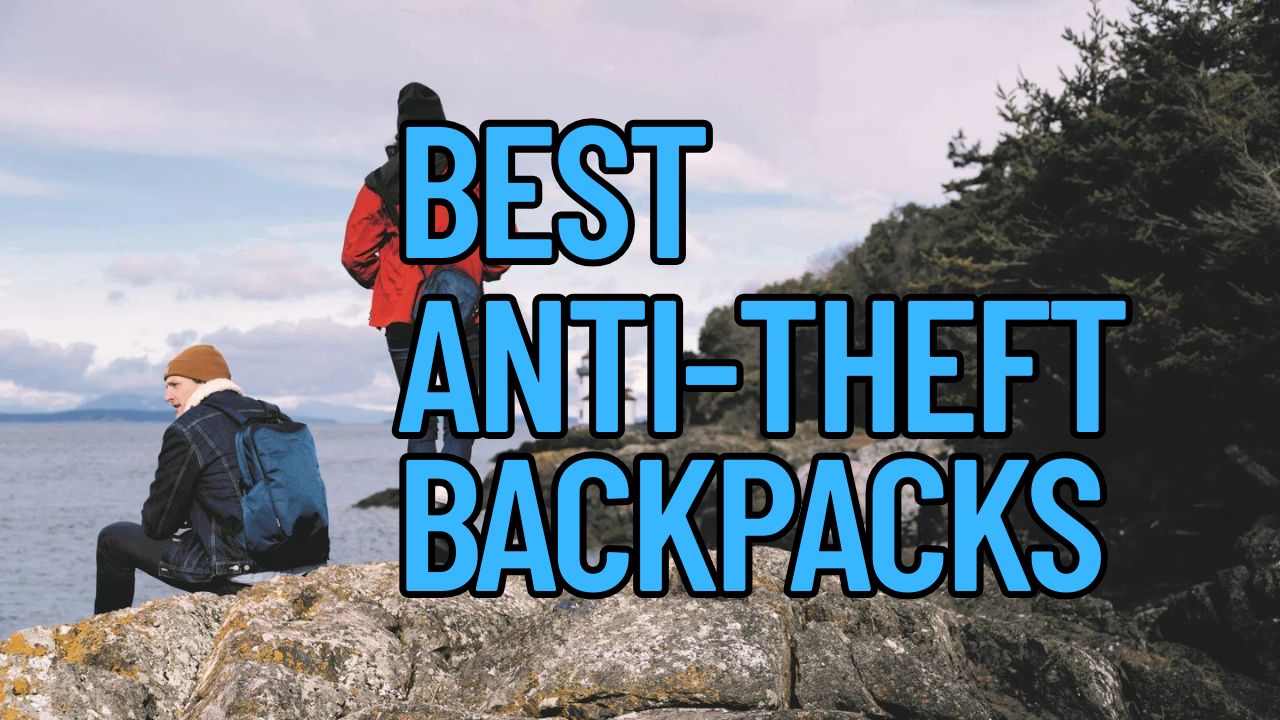 Best Anti-Theft Backpacks