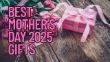 Best Mother’s Day 2025 Gifts: