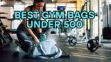 Best Gym Bags Under 500