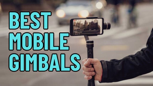 Best Mobile Gimbals