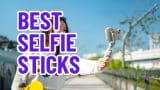 Best Selfie Sticks