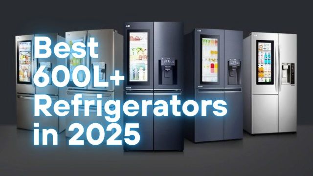 Best 600L+ Refrigerators in 2025