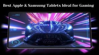 Best Apple & Samsung Tablets Ideal for Gaming