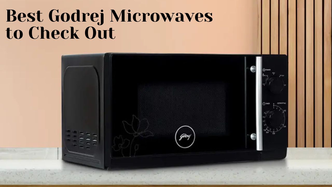 Best Godrej Microwaves to Check Out