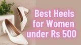 Best Heels for Women under Rs 500