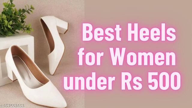 Best Heels for Women under Rs 500