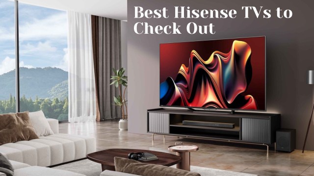 Best Hisense TVs to check out