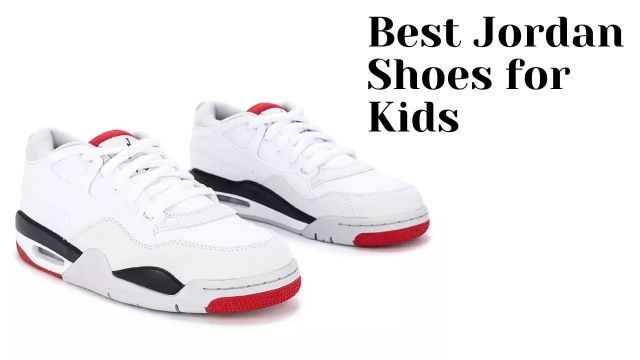 Best Jordan Shoes for Kids