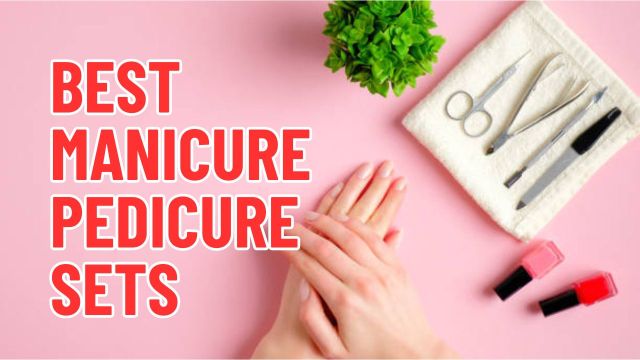Best Manicure Pedicure Sets