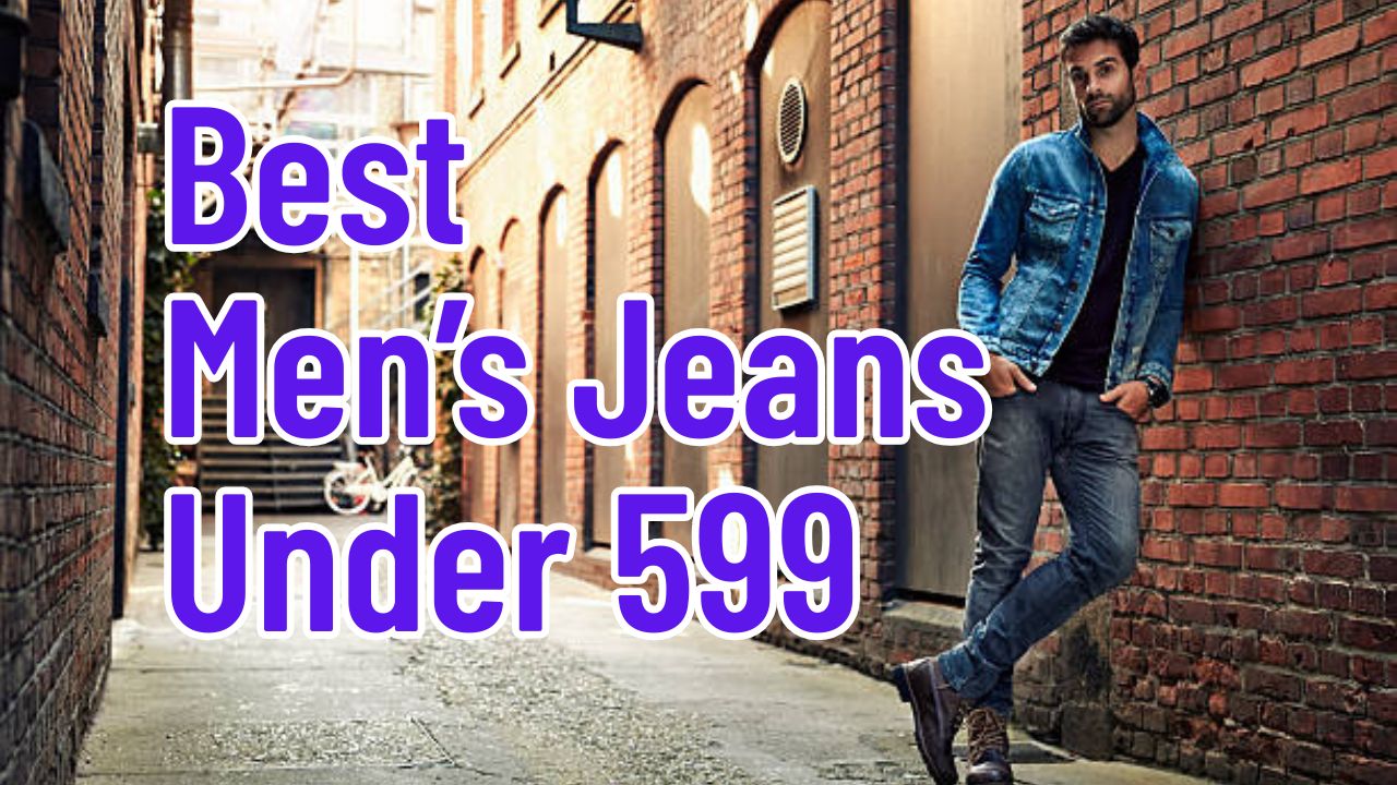Best Men’s Jeans Under 599