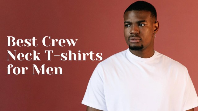 Best Men’s crew neck t-shirts