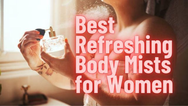 Best Refreshing Body Mists for Women