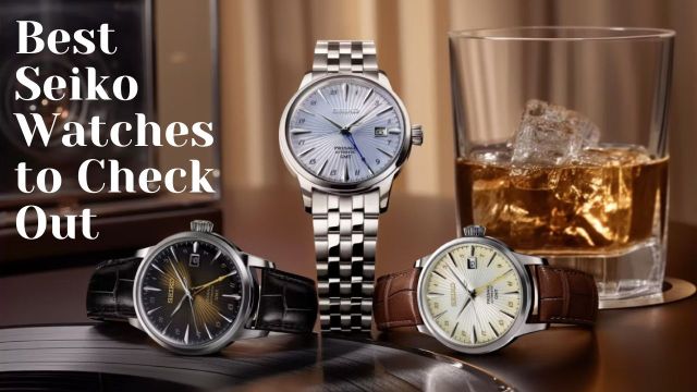 Best Seiko Watches to Check Out