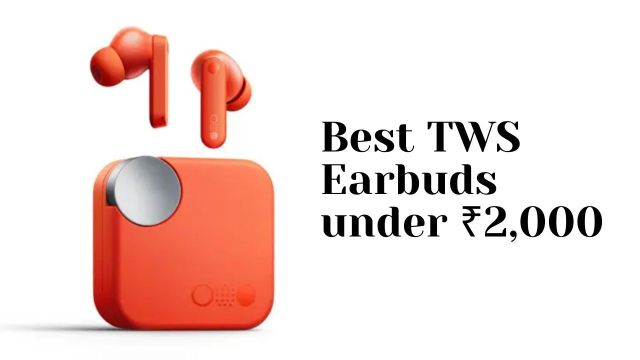 Best TWS earbuds under ₹2000