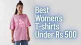Best Women’s T-shirts Under Rs 500