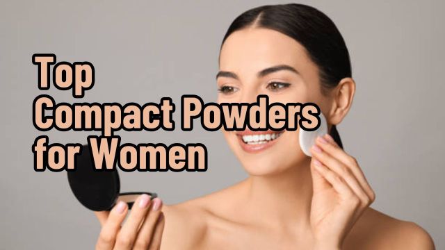 Top Compact Powders for Women
