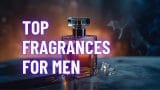 Top Fragrances for Men
