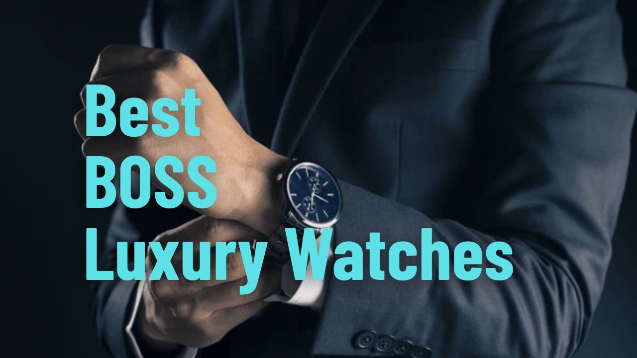 Best BOSS Luxury Watches