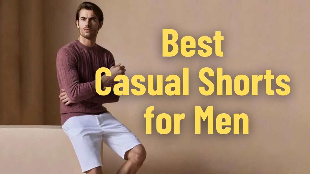 Best Casual Shorts for Men