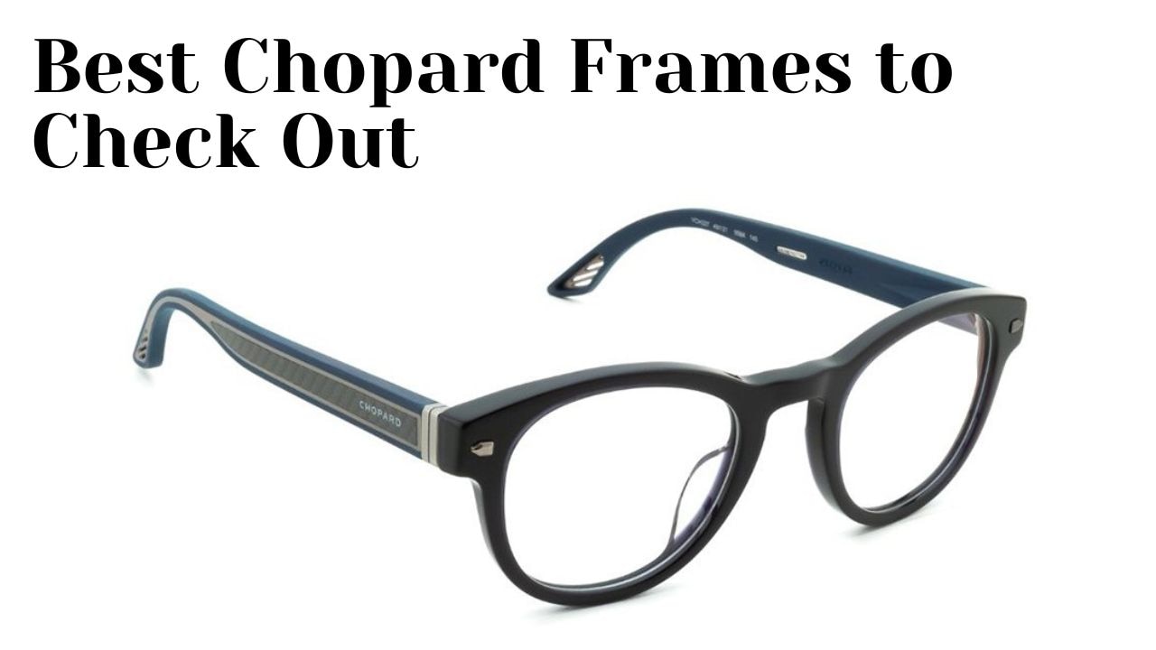 Best Chopard Frames to Check Out