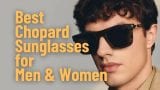 Best Chopard Sunglasses for Men & Women