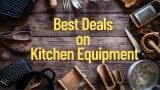 Best Deals on Kitchen Equipment