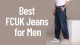 Best FCUK Jeans for Men