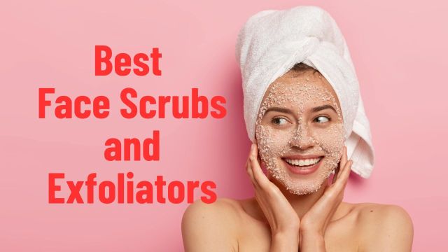 Best Face Scrubs and Exfoliators