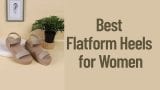 Best Flatform Heels for Women