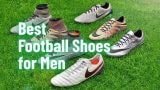 Best Football Shoes for Men
