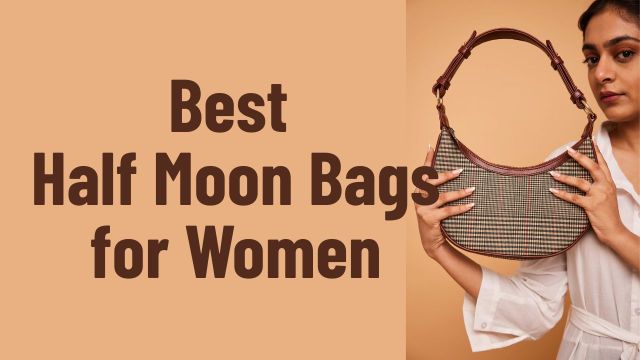 Best Half Moon Bags for Women