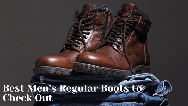 Best Men’s Regular Boots to Check Out