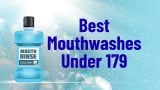 Best Mouthwashes Under 179