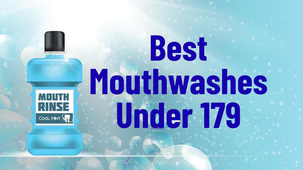 Best Mouthwashes Under 179