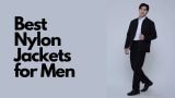 Best Nylon Jackets for Men