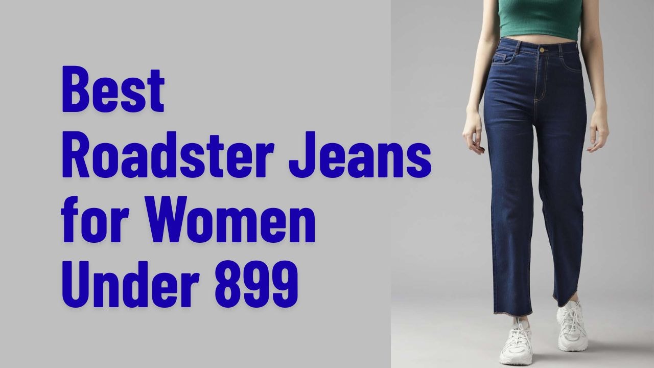 Best Roadster Jeans for Women Under 899