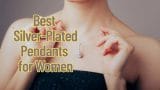 Best Silver-Plated Pendants for Women