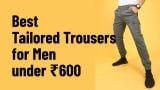 Best Tailored Trousers for Men under ₹600