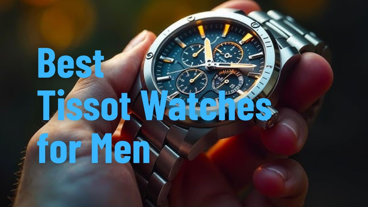 Best Tissot Watches for Men